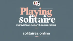 Playing Solitaire Improves Focus, Memory & Decision-Making
